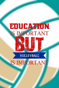Paperback Education Is Important But Volleyball Is Importanter: All Purpose 6x9 Blank Lined Notebook Journal Way Better Than A Card Trendy Unique Gift Aqua Ball Book