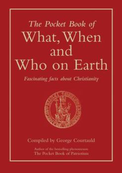 Hardcover The Pocket Book of What, When and Who on Earth: Fascinating Facts About Christianity Book