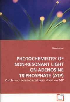 Paperback Photochemistry of Non-Resonant Light on Adenosine Triphosphate (Atp) Book
