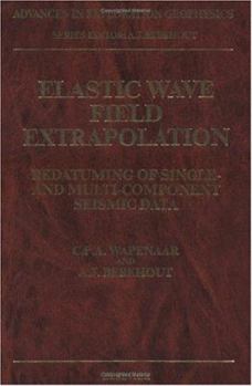 Hardcover Elastic Wave Field Extrapolation: Redatuming of Single- and Multi-Component Seismic Data (Volume 2) (Advances in Exploration Geophysics, Volume 2) Book