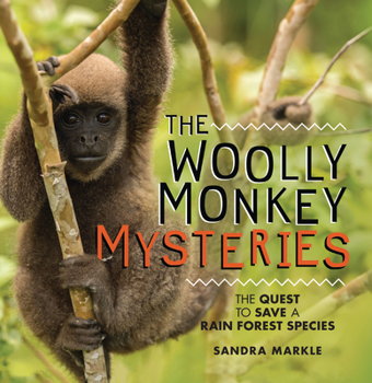 The Woolly Monkey Mysteries: The Quest to Save a Rain Forest Species - Book  of the Sandra Markle's Science Discoveries