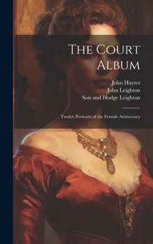 Hardcover The Court Album: Twelve Portraits of the Female Aristocracy Book