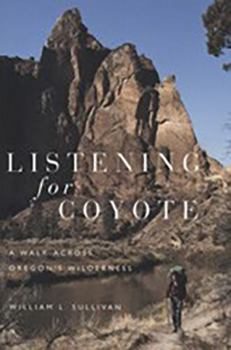 Paperback Listening for Coyote: A Walk Across Oregon's Wilderness Book