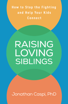 Hardcover Raising Loving Siblings: How to Stop the Fighting and Help Your Kids Connect Book