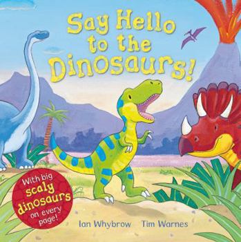 Paperback Say Hello to the Dinosaurs!. Ian Whybrow, Tim Warnes Book
