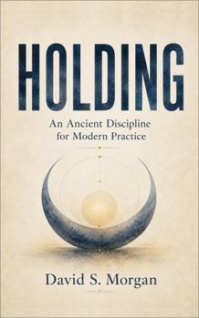 Paperback Holding: An Ancient Discipline for Modern Practice Book