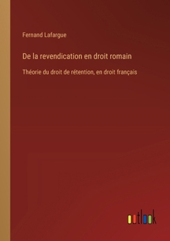 Paperback De la revendication en droit romain: Théorie du droit de rétention, en droit français [French] Book