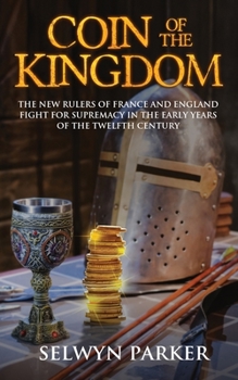 Paperback Coin of the Kingdom: The new rulers of France and England fight for supremacy in the early years of the twelfth century Book