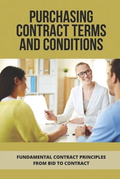 Paperback Purchasing Contract Terms And Conditions: Fundamental Contract Principles From Bid To Contract: Essentian Thing Of Purchasing Contract Book
