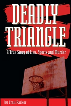 Hardcover Deadly Triangle: A True Story of Lies, Sports and Murder Book