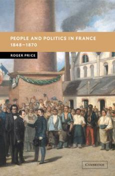People and Politics in France, 1848-1870 - Book  of the New Studies in European History