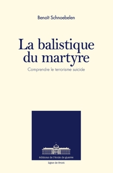 Paperback La Balistique du Martyre: Comprendre le terrorisme suicide [French] Book