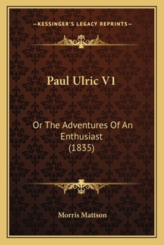 Paul Ulric V1: Or The Adventures Of An Enthusiast