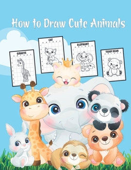 Paperback How to draw cute animals: Cute Fun and Simple Step-by-Step Drawing and Activity Book for Kids to Learn to Draw Cute Animals Book