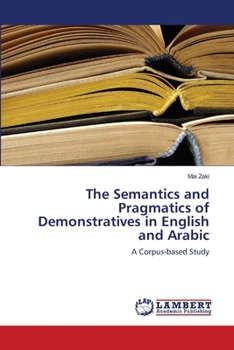 Paperback The Semantics and Pragmatics of Demonstratives in English and Arabic Book