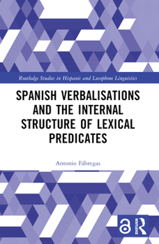 Hardcover Spanish Verbalisations and the Internal Structure of Lexical Predicates Book