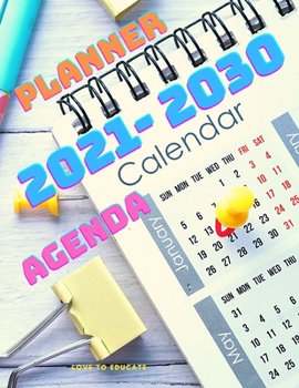 2021-2030 Ten Year Calendar: 10 Year Monthly Planner,120 Months Calendar Schedule Organizer Agenda, Yearly Goals, Task and Checklist Logbook