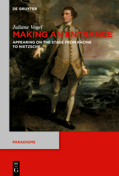 Hardcover Making an Entrance: Appearing on the Stage from Racine to Nietzsche Book