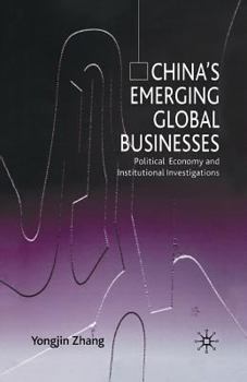 Paperback China's Emerging Global Businesses: Political Economy and Institutional Investigations Book