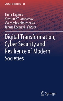 Hardcover Digital Transformation, Cyber Security and Resilience of Modern Societies Book