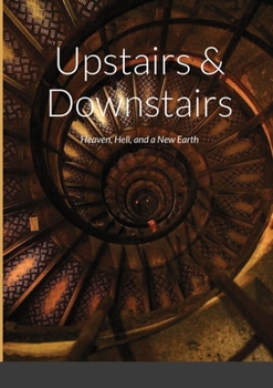 Paperback Upstairs & Downstairs: Heaven, Hell, and a New Earth Book