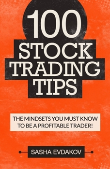 Paperback 100 Stock Trading Tips: The Mindsets You Must Know to Be a Profitable Trader! Book