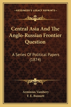Paperback Central Asia And The Anglo-Russian Frontier Question: A Series Of Political Papers (1874) Book