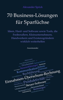 70 Business-Lösungen für Sparfüchse: Ideen, Hard- und Software sowie Tools, die Freiberuflern, Kleinunternehmern, Handwerkern und Existenzgründern wirklich weiterhelfen