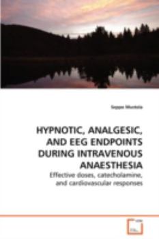 Paperback Hypnotic, Analgesic, and EEG Endpoints during Intravenous Anaesthesia Book