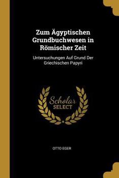 Paperback Zum Ägyptischen Grundbuchwesen in Römischer Zeit: Untersuchungen Auf Grund Der Griechischen Papyri [German] Book