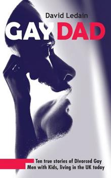 Paperback Gay Dad: Ten true stories of divorced gay men with kids, living in the UK today. Book