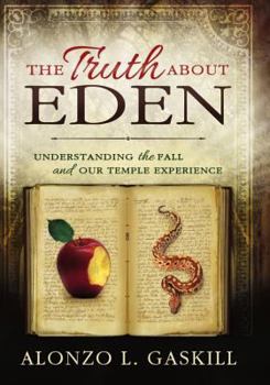 Hardcover The Truth about Eden: Understanding the Fall and Our Temple Experience Book