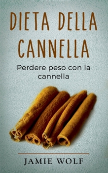 Paperback Dieta della cannella: Perdere peso con la cannella [Italian] Book