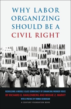 Paperback Why Labor Organizing Should Be a Civil Right: Rebuilding a Middle-Class Democracy by Enhancing Worker Voice Book