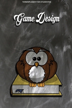 Terminplaner für Studenten - Game Design: Kalenderjahr 2020 von Januar bis Dezember - Organizer für das Studium. Taschenkalender, Planer, ... Studiumplaner. (German Edition)
