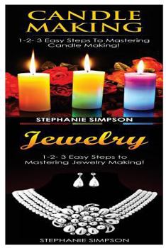 Paperback Candle Making & Jewelry: 1-2-3 Easy Steps to Mastering Candle Making! & 1-2-3 Easy Steps to Mastering Jewelry Making! Book
