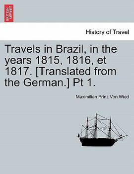 Paperback Travels in Brazil, in the Years 1815, 1816, Et 1817. [Translated from the German.] PT 1. Book