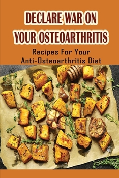Paperback Declare War On Your Osteoarthritis: Recipes For Your Anti-Osteoarthritis Diet Book