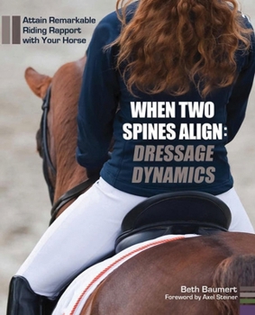 Hardcover When Two Spines Align: Dressage Dynamics: Attain Remarkable Riding Rapport with Your Horse Book