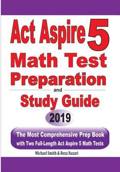 Paperback ACT Aspire 5 Math Test Preparation and Study Guide: The Most Comprehensive Prep Book with Two Full-Length ACT Aspire Math Tests Book