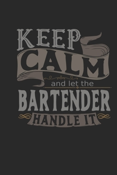 Paperback Keep Calm And Let The Bartender Handle It: Bartender Notebook - Bartender Journal - Handlettering - Logbook - 110 DOTGRID Paper Pages - 6 x 9 Book