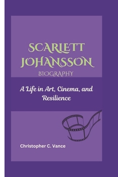 Paperback Scarlett Johansson Biography: A Life in Art, Cinema, and Resilience Book