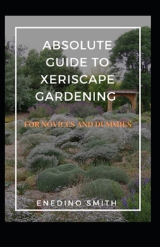 Paperback Absolute Guide To Xeriscape Gardening For Novices And Dummies Book