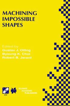 Hardcover Machining Impossible Shapes: Ifip Tc5 Wg5.3 International Conference on Sculptured Surface Machining (Ssm98) November 9-11, 1998 Chrysler Technology C Book