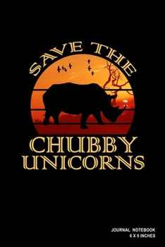 Save The Chubby Unicorns: Notebook, Journal, Or Diary  | 110 Blank Lined Pages | 6" X 9" | Matte Finished Soft Cover
