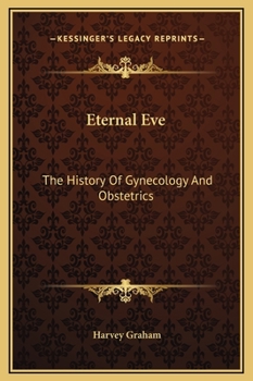 Hardcover Eternal Eve: The History Of Gynecology And Obstetrics Book