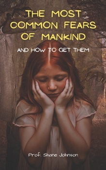 Paperback The Most Common Fears of Mankind And How To Get Them Book