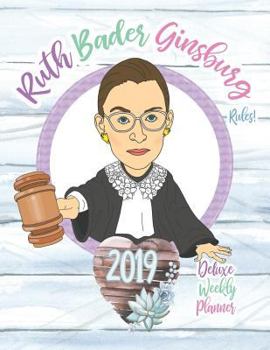 Paperback Ruth Bader Ginsburg Rules! 2019 Deluxe Weekly Planner Book