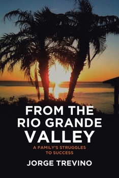 Paperback From the Rio Grande Valley: A Family's Struggles to Success Book