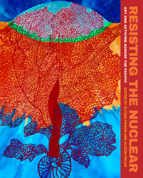 Paperback Resisting the Nuclear: Art and Activism Across the Pacific Book